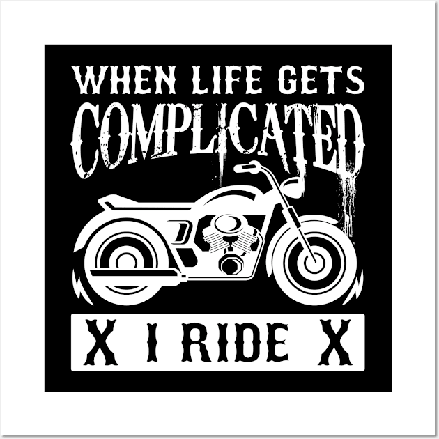 When Life Gets Complicated I Ride Wall Art by AlphaDistributors